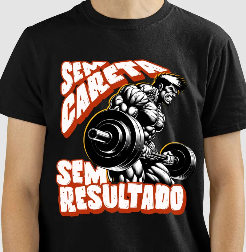 Camiseta Sem Careta Sem Resultado